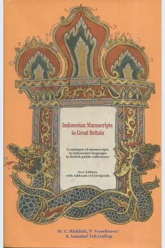 Cover Indonesia manusccripts in great Britain :  A Catalogue of Manuscrpts in Indonesian Languages in British Publis Collections / M.C. Ricklefs, P. Voorhoevet, Annabel Teh Gallop