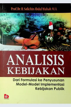 Cover Analisis keijakan :  dari formulasi ke penyusunan model-model implementasi kebijakan publik / Prof. Dr. H. Solichin Abdul Wahab, M.A.; editor, Fandi Hutari