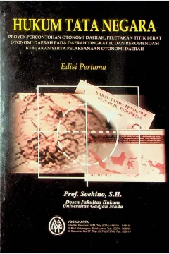 Cover Hukum tata negara proyek percontohan otonomi daerah, peletakan titik berat otonomi daerah pada daerah tingkat II, dan rekomendasi kebijakan serta pelaksanaan otonomi daerah / Prof. Soehino, S.H