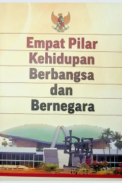 Cover Empat pilar kehidupan berbangsa dan bernegara / Pimpinan MPR, Tim Kerja Sosialisasi MPR periode 2009-2014