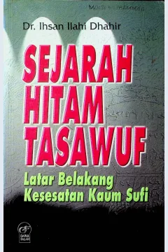 Cover Sejarah hitam tasawuf :  latar belakang kesesatan kaum sufi / Dr. Ihsan Ilahi Dhahir; penerjemah, Fadhli Bahri, Lc.