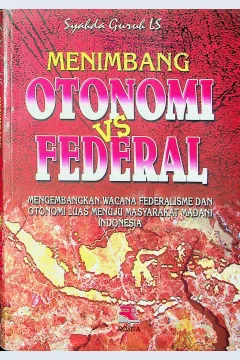 Cover Menimbang otonomi vs Federal :  mengembangkan wacana federalisme dan otonomi luas menuju masyarakat madani Indonesia / Syahda Guruh Langkah Samudra