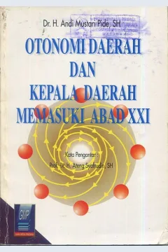 Cover Otonomi daerah dan kepala daerah memasuki abad xxi / Dr. Andi Mustari Pide., S.H
