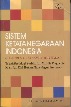 Cover Sistem ketatanegaraan Indonesia (Dari Orla, Orba sampai reformasi ) :  Telaan sosiologi yuridis dan yuridis pragmatis kritis jati diri Hukum Tata Negara Indonesia / H.F. Abraham Amos