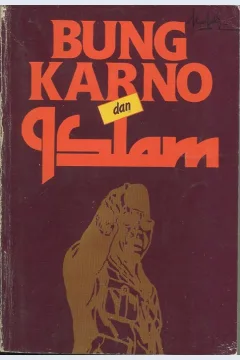 Cover Bung Karno dan Islam :  Kumpulan pidato tentang Islam 1953 - 1966