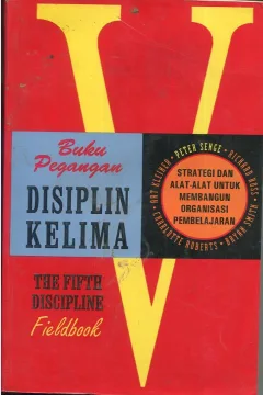 Cover Buku pegangan disiplin kelima / Peter Senge, Art Kleiner, Charlotte Roberts, Richard Ross, Bryan Smith; alih bahasa, Ir. Hari Suminto; editor, Dr. Lyndon Saputra
