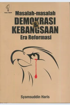 Cover Masalah-masalah demokrasi dan kebangsaan era reformasi / Syamsuddin Haris