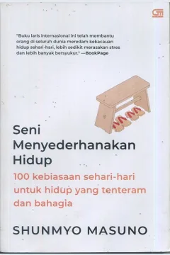 Cover Seni menyederhanakan hidup :  100 kebiasaan sehari-hari untuk hidup yang tenteram dan bahagia / Shunmyo Masuno