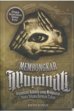 Cover Membongkar illuminati :  organisasi rahasia dunia yang menguasai dunia selama ratusan tahun / Rifky Junus; penyunting, Adhe