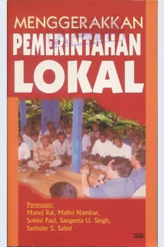 Cover Menggerakkan pemerintahan lokal / Manoj Rai, Malini Nambar, Sohini Paul, Sangeeta U, Singh Satinder S Sahni