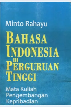 Cover Bahasa Indonesia di peguruan tinggi :  mata kuliah pengembangan kepribadian / Minto Rahayu; editor penyelia, Pamusuk Eneste; editor, Djoni Herfan