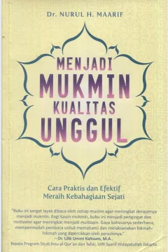 Cover Menjadi mukmin kualitas unggul / Dr. Nurul H. Maarif; editor, M. Iqbal Dawami; penyelia, Fajar Kurnianto