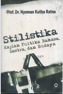 Cover Stilistika :  Kajian puitika bahasa, sastra, dan budaya / Prof. Dr. Nyoman Kutha Ratna