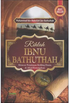 Cover Rihlah Ibnu Bathuthah :  Memoar perjalanan keliling dunia di Abad Pertengahan / Muhammad Bin Abdullah Bin Bathuthah