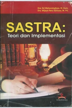 Cover Sastra :  Teori dan implementasinya / Sri Wahyuningsih, Wijaya Heru Santosa; editor, Muhammad Kavit