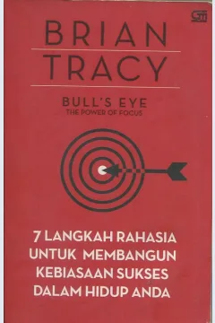 Cover Bull's eye :  7 langkah rahasia untuk membangun kebiasaan sukses dalam hidup anda / Brian Tracy; penerjemah, Fairano Ilyas; editor, Andreas Leo Kresnawan Putra