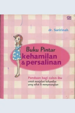 Cover Buku pintar kehamilan & persalinan :  Panduan bagi calon ibu untuk menjalani kehamilan yang sehat & menyenangkan / dr. Suririnah