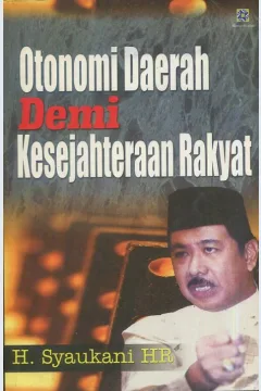 Cover Otonomi daerah demi kesejahteraan rakyat / H. Syaukani HR; Editor, Firdaus Efendi, Ahmad Ta'rifin