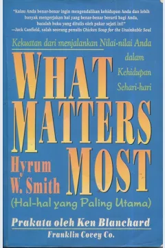 Cover What matters most :  hal-hal yang paling utama / Hyrunm W. Smith; alih bahasa, Drs. Arvin Saputra; editor, Dr. Lyndon Saputra