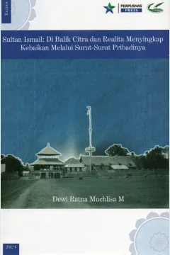 Cover Sultan Ismail :  di balik citra dan realita - menyingkap kebaikan lewat surat-surat pribadinya / Dewi Ratna Muchlisa M