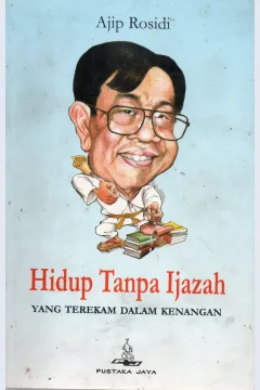 Cover Hidup tanpa ijazah :  yang terekam dalam kenangan / Ajib Rosidi