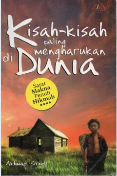 Cover Kisah-kisah paling mengharukan di dunia :  sarat makna penuh hikmah / Akhmad Sirodz