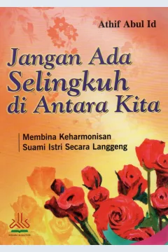 Cover Jangan ada selingkuh diantara kita / Athif Abdl Id; penerjemah, Muhyidin Mas Rida, Lc; editor, Muslich Taman, Lc