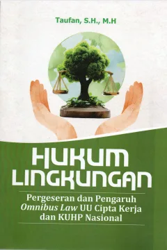 Cover Hukum lingkungan :  pergeseran dan pengaruh Omnibus Law UU Cipta kerja dan KUHP Nasional / Taufan, S.H., M.H.