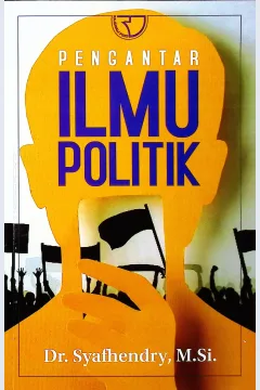 Cover Pengantar ilmu politik / Dr. Syafhendry, M.Si.; editor, Yayat Sri Hayati