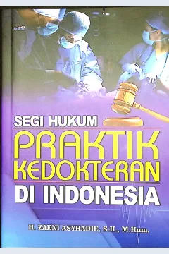 Cover Segi hukum praktik kedokteran di Indonesia / H. Zaeni Asyhadie, SH.M.Hum.; editor, H. Zaeni Asyhadie, SH.M.Hum