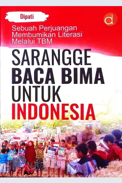 Cover Sebuah perjuangan membumikan literasi melalui TBM sarangge baca Bima untuk Indonesia / Dipati; proofreader, Mira Muarifah