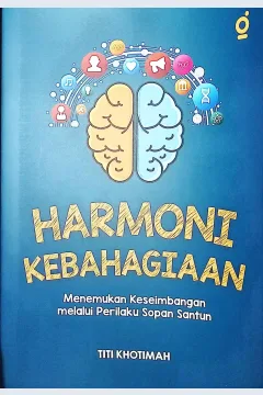 Cover Harmoni kebahagiaan :  menemukan keseimbangan melalui perilaku sopan santun / Titi Khotimah; Patner Bukumu