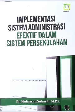 Cover Impementasi sistem administrasi efektif dalam sistem persekolahan / Dr. Muhamad Suhardi, M.Pd.; editor, M.Hidayat