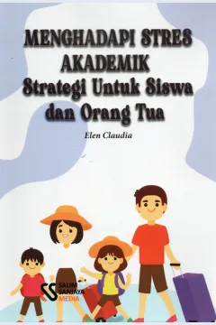 Cover Menghadapi stres akademik :  Strategi untuk siswa dan orang tua / Elen Claudia