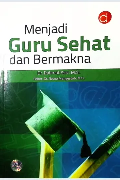 Cover Menjadi guru sehat dan bermakna / Dr. Rahmat Aziz, M.Si.; editor, Dr. Retno Mangestuti, M.Si.; profreader, A. Timor Eldian