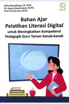Cover Bahan ajar pelatihan literasi digital :  untuk menigkatkan kompetensi pedagogik guru taman kanak-kanak / Ditta Manullang, S.E., M.Si., Dr. Aman Simaremare, M.Pd., Prof. Dr. Darwin, M.Pd; editor, Muhamad Suhardi