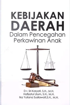 Cover Kebijakan daerah dalam pencegahan perkawinan anak / Dr. Sri Karyati, S.H., M.H, Hafizatul Ulum, S.H., M.H., Ika Yuliana Susilawati, S.H., M.H.; editor, Dr. Sri Karyati, S.h., M.H.
