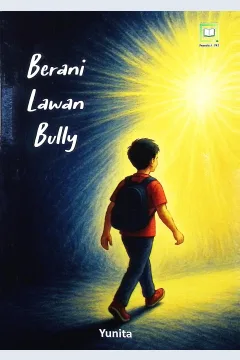 Cover Berani lawan bully / Yunita; editor, Muhamad Suhardi, Randi Pratama Murtikusuma, Maulidi Arsih Umaroh Islamiah