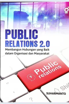 Cover Public relations 2.0 :  membangun hubungan yang baik dalam organisasi dan masyarakat / Suharmanto; editor, Partner Bukumu