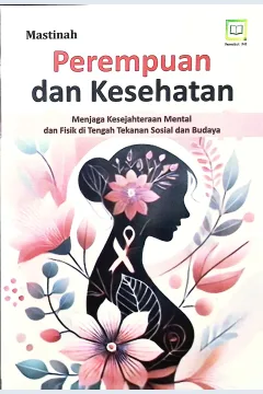Cover Perempuan dan kesehatan :  menjaga kesejahteraan mental dan fisik di tengah tekanan sosial dan budaya / Mastinah; editor, Muhamad Suhardi, Randi Pratama Murtikusuma; penyunting, Maulidi Arsih Umaroh Islamiah