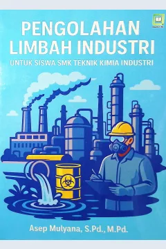 Cover Pengolahan limbah industri :  untuk siswa SMK teknik kimia industri / Asep Mulyana; editor, Muhamad Suhardi, Randi Pratama Murtikusuma