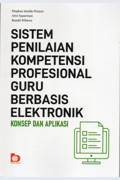 Cover Sistem penilaian kompetensi profesional guru berbasis elektronik :  Konsep dan aplikasi / Pinkan Imelda Wuisan, Atwi Suparman, Basuki Wibawa
