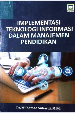 Cover Implementasi teknologi informasi dalam manajemen pendidikan / Muhamad Suhardi, M.Pd.; editor, M. Hidayat