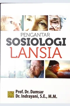 Cover Penghantar sosiologi lansia / Prof. Dr. Damsar, Dr. Indrayani, S.E., M.M.
