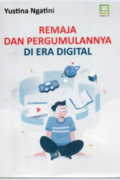 Cover Remaja dan pergumulannya di era digital / Yustina Ngatini