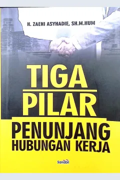 Cover Tiga pilar penunjang hubungan kerja / H. Zaeni Asyhadie, S.H., M.H.; editor, H. Zaeni Asyhadie, S.H., M.H.