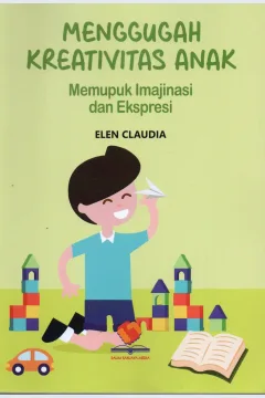 Cover Menggugah kreativitas anak :  Memupuk imajinasi dan ekspresi / Elen Claudia