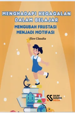 Cover Menghadapi kegagalan dalam belajar :  Mengubah frustasi menjadi motivasi / Elen Claudia