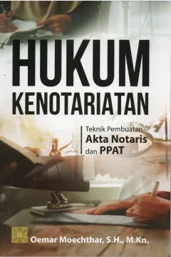Cover Hukum kenotariatan :  Teknik pembuatan Akta Notaris dan PPAT / Oemar Moechthar, S.H., M..Kn.