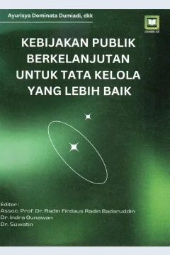 Cover Kebijakan publik berkelanjutan untuk tata kelola yang lebih baik / Ayurisya Dominata Dumiadi, dkk
